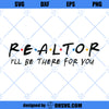 Digital Download | Realtor 2020 I&#39;ll be there for you SVG, PNG, Cricut SVGs Files, silhouette Realtor Friends svg Instant Download