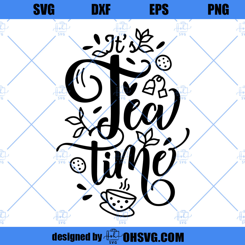Tea Time Svg, It’s Tea Time, Tea Towel Design, Tea Sign, Tea Svg, Tea Quote, Svg Cut File, Tea Lover Design, Tea Design