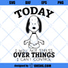 Snoopy Yoga SVG, Today I Will Not Stress Over Things I Can’t Control SVG
