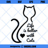 Life Is Better With Cats SVG, Cat Lover SVG PNG DXF Cut Files For Cricut
