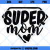 Super Mom SVG Cut File | commercial use | instant download | printable vector clip art | Funny mom Shirt Print | mom life cut file