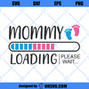 Mommy Loading SVG, Mommy To Be SVG, Pregnancy Announcement SVG