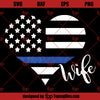 Thin Blue Line Flag SVG, Heart Police Wife SVG, Blue Lives Matter SVG
