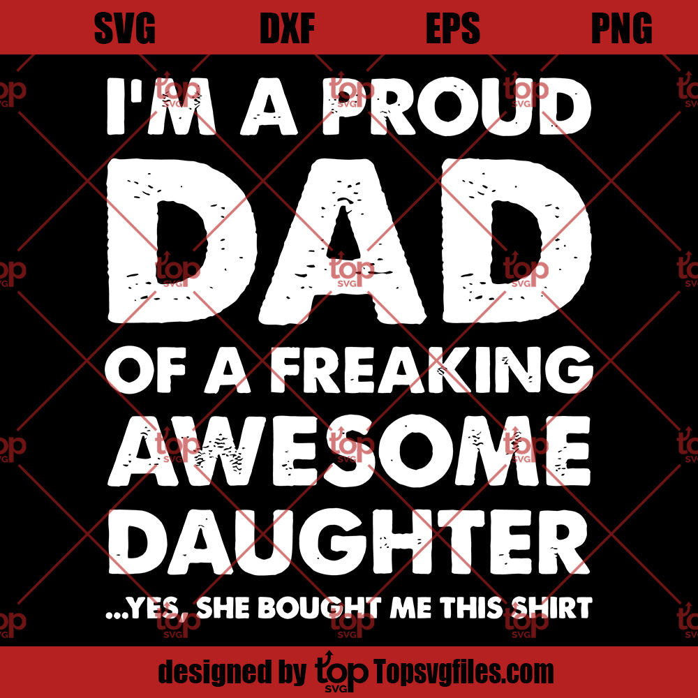 Father's Day Gift T-shirt, Proud Dad of A Freaking Awesome Daughter Shirt, Father's Day Shirt, Proud Dad Shirt, Dad T-shirt, Best Dad Ever