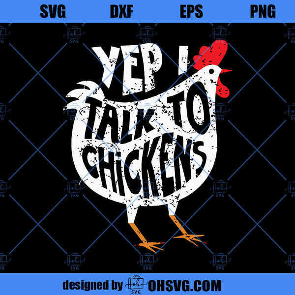 Yep I Talk To Chickens SVG, Happy Farm SVG, Funny Chicken SVG - ohsvg