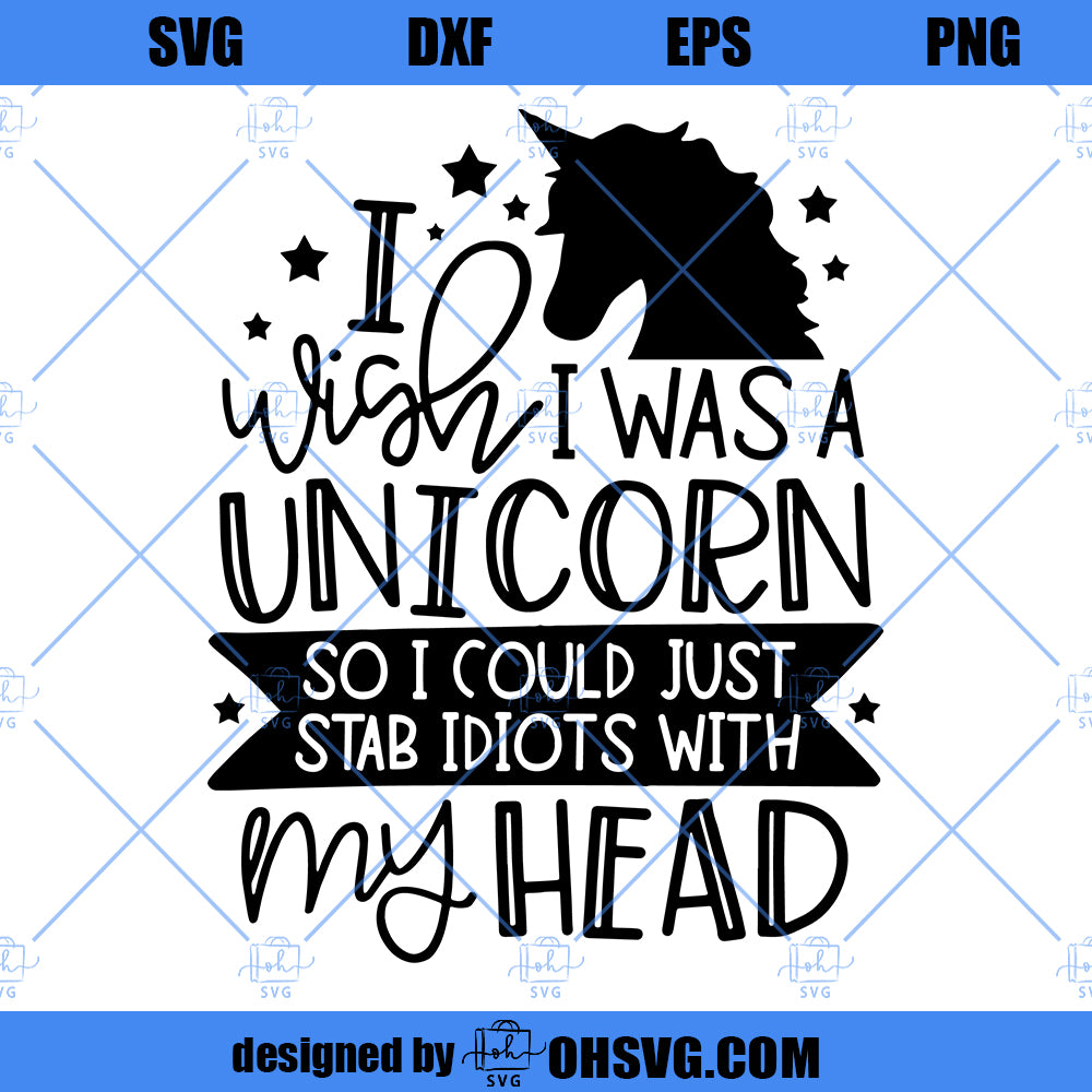 I Wish I Was A Unicorn SVG, Stab Idiots With My Head SVG, Funny Unicorn SVG