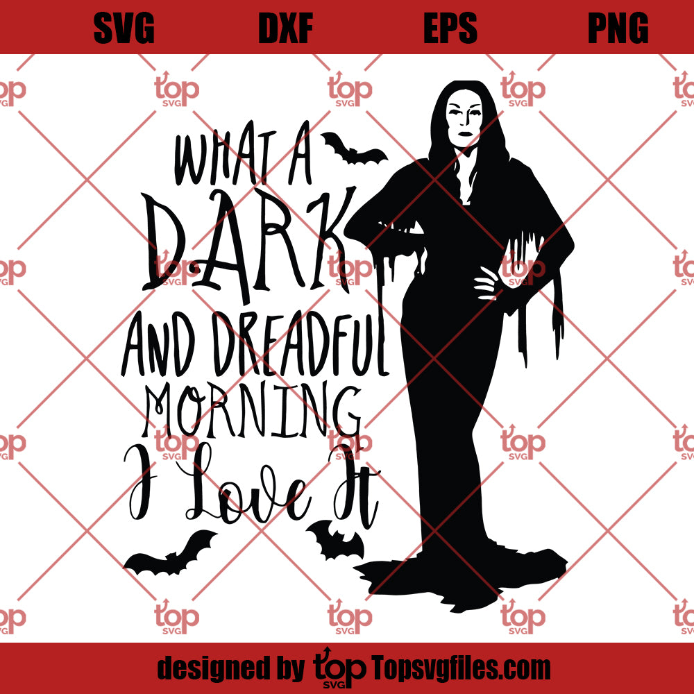 What A Dark And Dreadful Morning I Love It SVG, Morticia Addams SVG - ohsvg