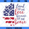 4th Of July SVG, Land Of The Free Because Of The Brave SVG
