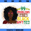 99 Problems but being black ain&#39;t one png juneteenth png black lives png sublimation image black boss women mom popart png commercial use