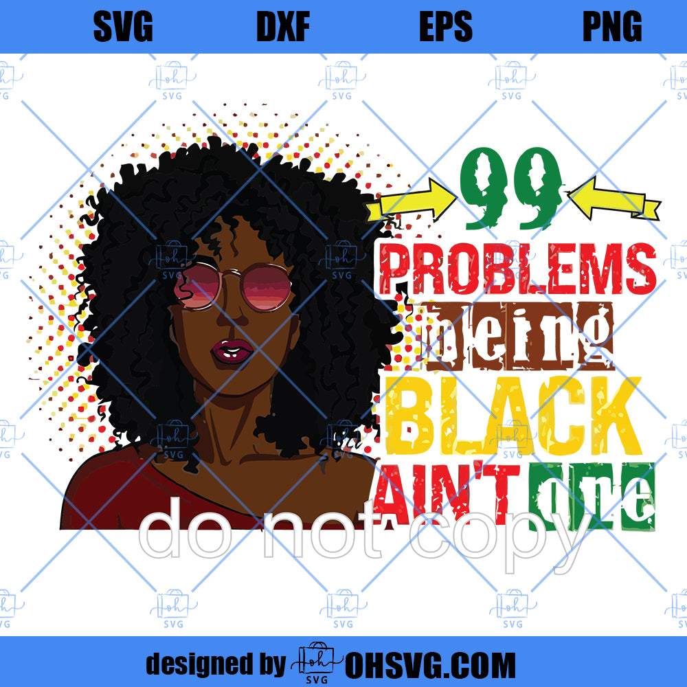 99 Problems but being black ain't one png juneteenth png black lives png sublimation image black boss women mom popart png commercial use