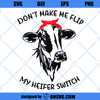 Don&#39;t Make Me Flip My Heifer Switch SVG, Funny Cow SVG