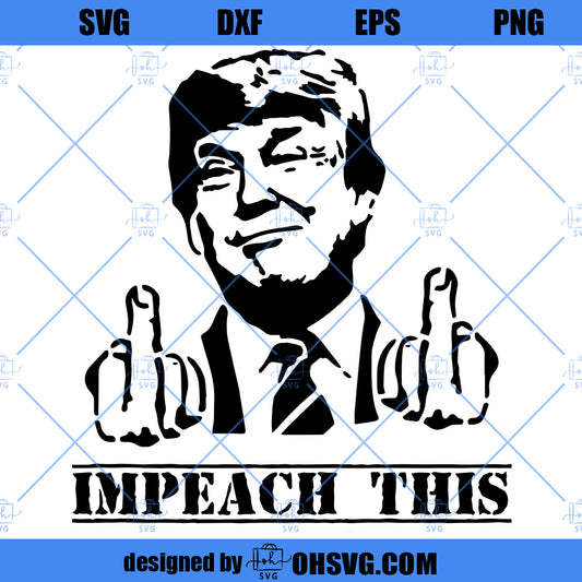 Donald Trump SVG, Impeach This SVG PNG DXF Cut Files For Cricut