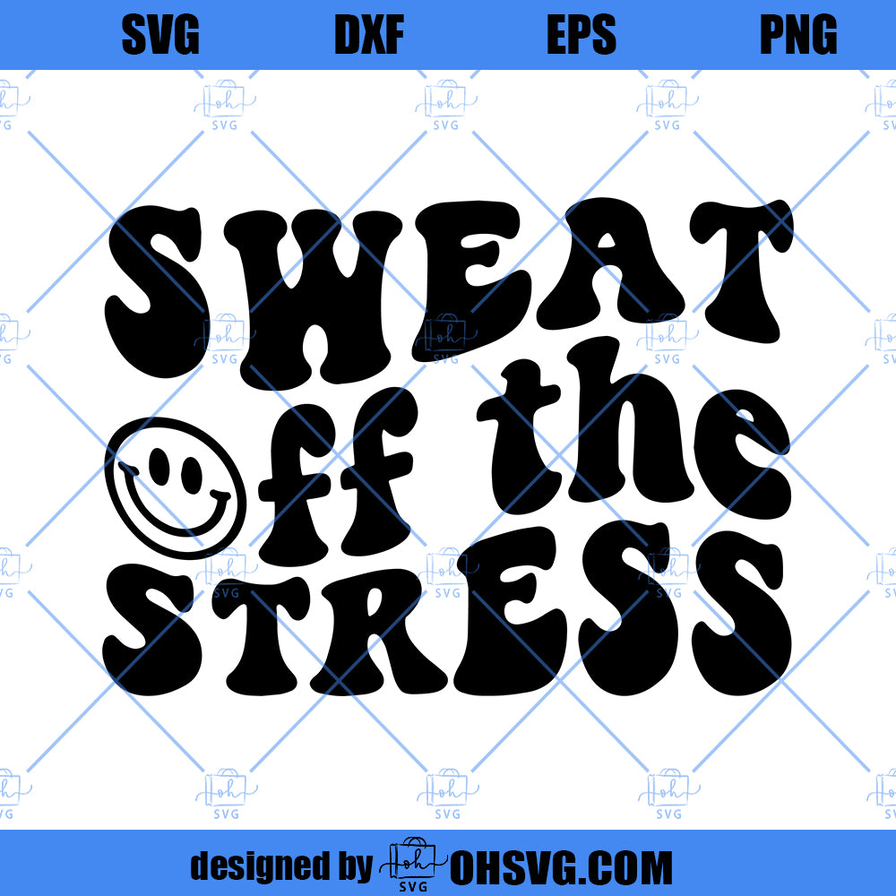 Sweat Off The Stress SVG, Mental Health SVG, Motivational SVG