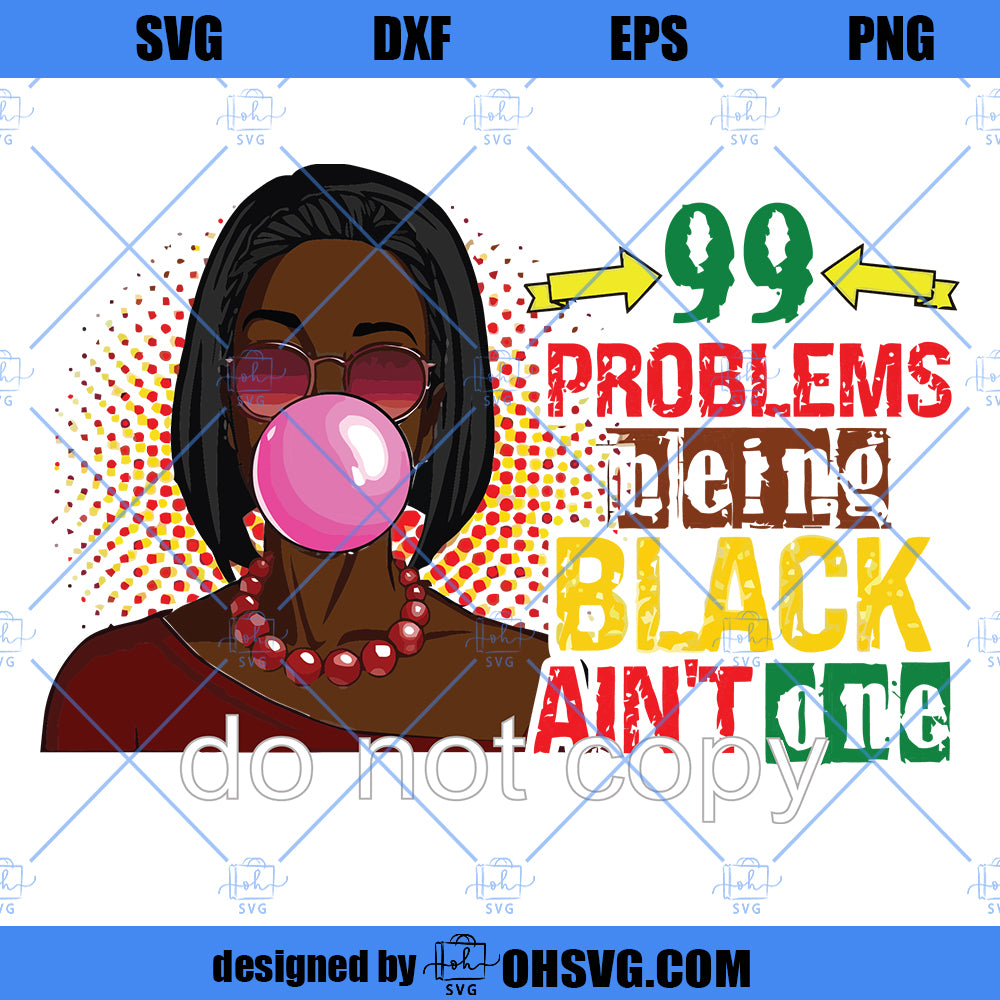 99 Problems but being black ain't one png juneteenth png black lives png sublimation image black boss women mom popart png commercial use