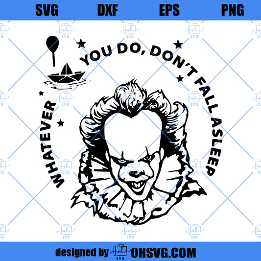 Whaterver You Do Don't Fall Asleep SVG, IT SVG, Pennywise SVG