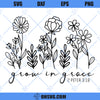 Grown In Grace SVG, Flower SVG, Plant SVG, Christian SVG, Faith SVG, Jesus SVG, Bible Quotes SVG
