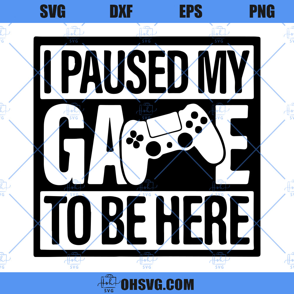 Gamer SVG, I Paused My Game To Be Here SVG, Gaming SVG