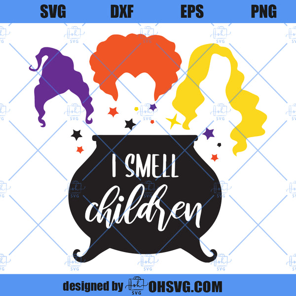 Hocus Pocus SVG, Sanderson SVG, Sanderson Sisters SVG, I Smell Childre ...