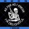 As Far As I Know I&#39;m Delightful SVG, Funny Skeleton SVG, Grunge Skeleton SVG