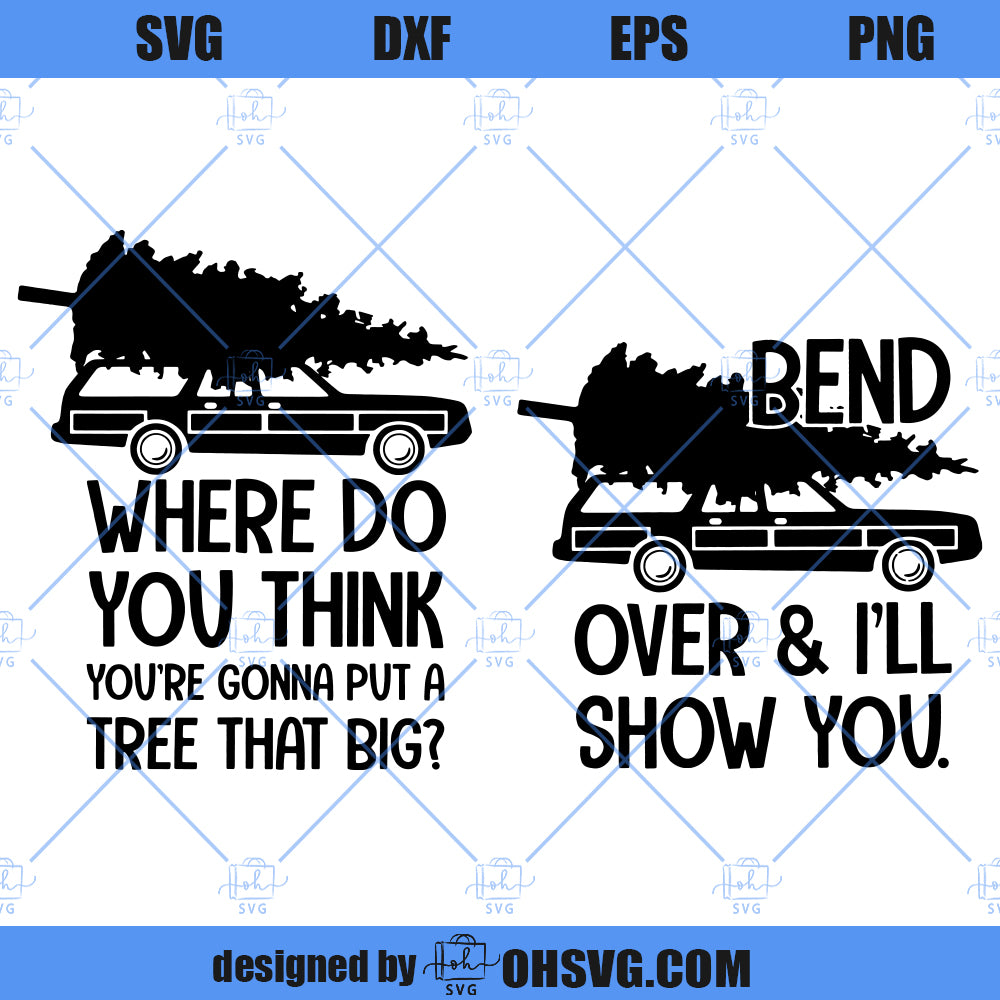 Where Do You Think You're Gonna Put A Tree That Big SVG, Bend Over I'll Show You SVG