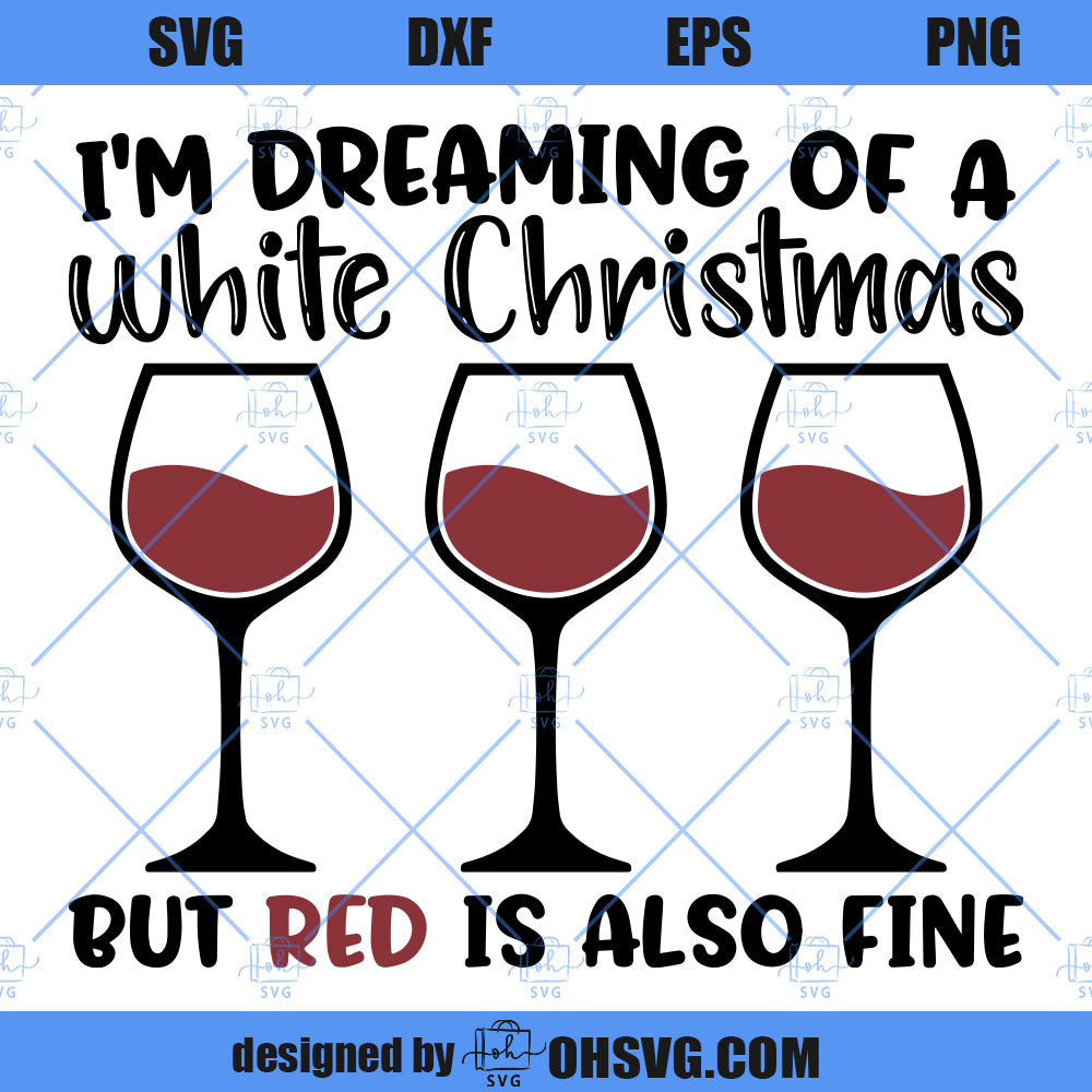 I'm Dreaming Of A White Christmas SVG, Christmas Wine SVG, Funny Christmas Wine SVG