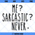 Me Sarcastic Never SVG, Funny Quote SVG, Sarcastic SVG