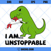 I Am Unstoppable T-rex SVG, Funny Dinosaur SVG, Sarcastic SVG