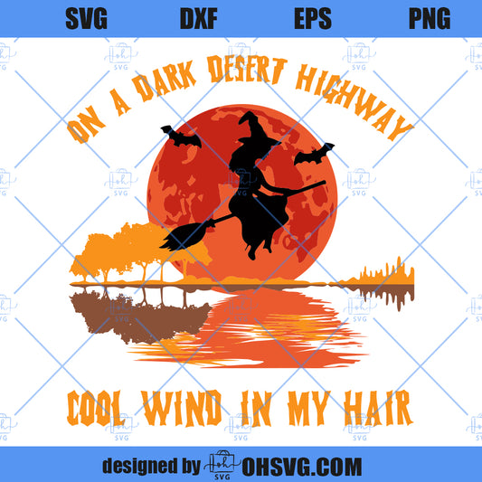 On A Dark Desert Highway Cold Wind In My Hair SVG, Witch SVG, Spooky Witch SVG
