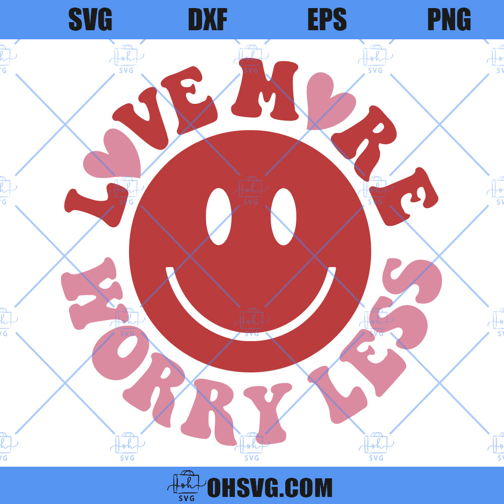 Love More Worry Less SVG, Valentine Smile Face SVG, Valentine Hearts SVG