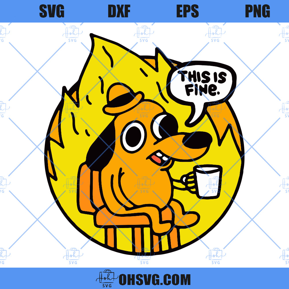 This Is Fine Sarcastic SVG, This Is Fine Dog SVG PNG DXF Cut Files For Cricut