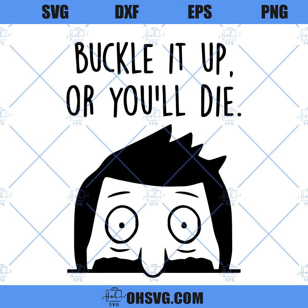 Bob's Burgers SVG, Buckle It Up SVG PNG DXF Cut Files For Cricut