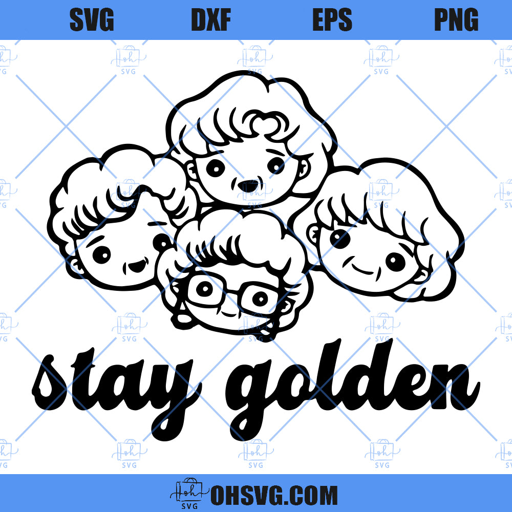 Golden Girls SVG, Stay Golden SVG, Betty White SVG, Sophia SVG, Dorothy SVG, Blanche SVG, Rose SVG