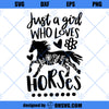 Just A Girl Who Loves Horses SVG PNG DXF Cut Files For Cricut, Horse SVG