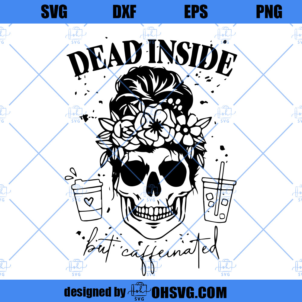 Dead Inside But Caffeinated SVG, Funny Skeleton Coffee SVG, Skull Coff ...