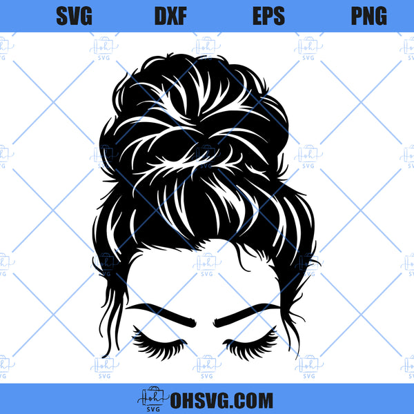 Messy Bun SVG, Girl With Lashes SVG, Mom Life SVG PNG DXF Cut Files Fo ...