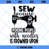 I Sew Because Poking People With Needles Is Frowned Upon SVG, Funny Sewing SVG