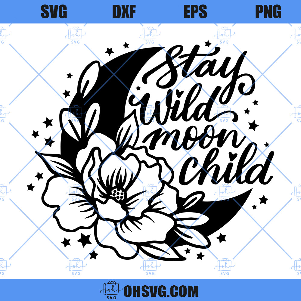 Stay Wild Moon Child SVG, Boho Floral Moon SVG, Crescent Moon SVG, Hippie Celestial SVG
