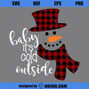 Baby It&#39;s Cold Outside SVG, Snowman Plaid Winter SVG, Christmas Snowman SVG