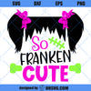 So Franken Cute SVG, Girls Halloween SVG, Cute Girls Hallowene SVG