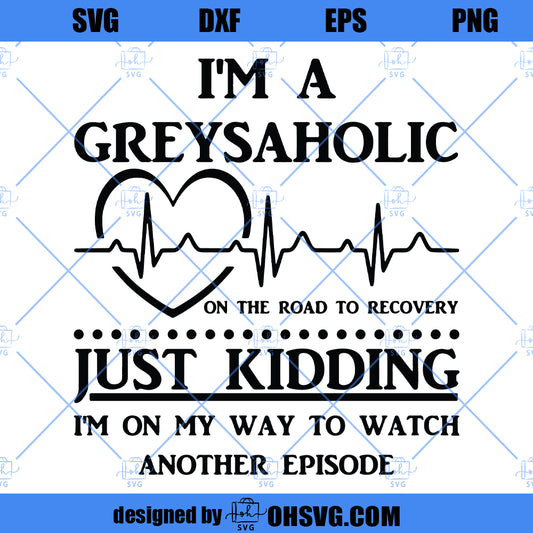 I'm A Greysaholic SVG, Greys Anatomy Tv Show SVG, Grey Sloan SVG