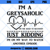 I&#39;m A Greysaholic SVG, Greys Anatomy Tv Show SVG, Grey Sloan SVG