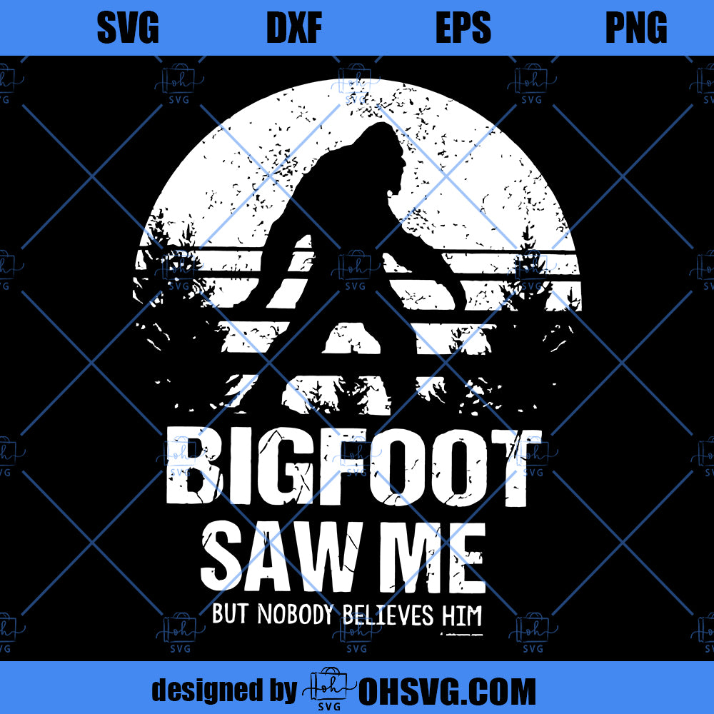 Bigfoot Saw Me But Nobody Believes Him SVG, Sasquatch SVG