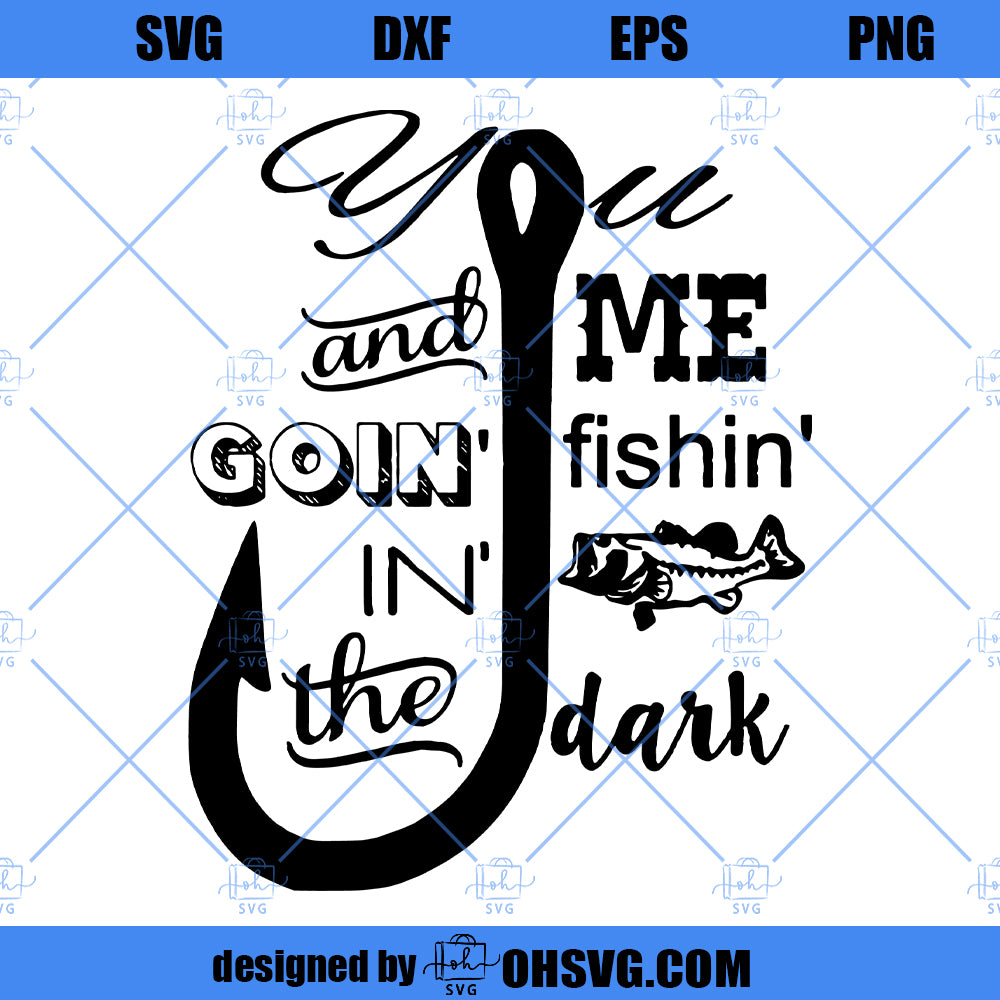 Goin Fishin In The Dark SVG, Fishing SVG Cricut Silhouette