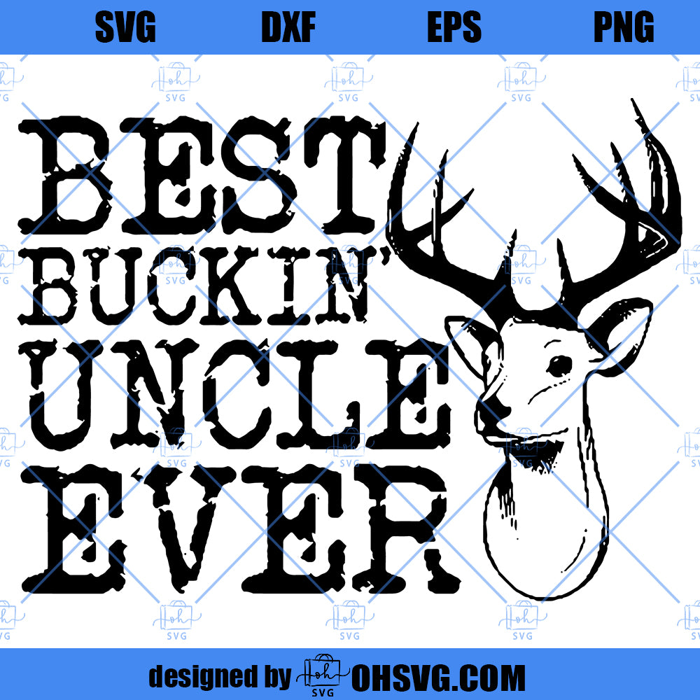 Best Buckin' Uncle Ever SVG, Uncle SVG PNG DXF Cut Files For Cricut