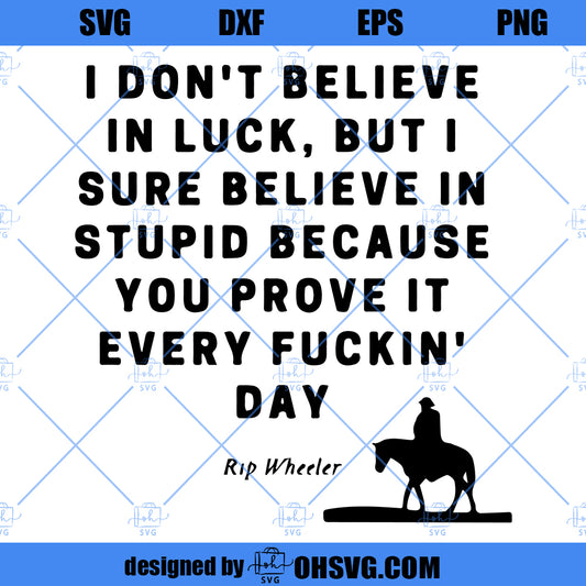 Rip I Don’t Believe in Luck SVG, Yellowstone SVG, RIp Wheeler SVG