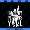 I&#39;m Mary Poppins Y&#39;all! SVG, Guardian Of The Galaxy Yondu SVG