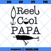 Reel Cool Papa SVG, Fishing SVG, Summer SVG Vacation