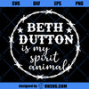 Beth Dutton Is My Spirit Animal, Beth Dutton Shirt, Dutton Ranch Shirt, Yellowstone TV Show Shirt, Yellowstone Ranch, Dutton T-shirt