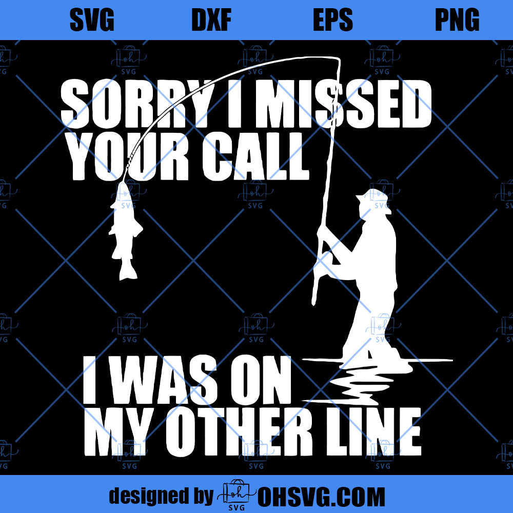 Sorry I Missed Your Call I Was On My Other Line SVG, Fishing SVG, Fisherman SVG