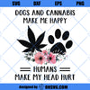 Dogs And Cannabis Make Me Happy Humans Make My Head Hurt SVG, Cannabis SVG